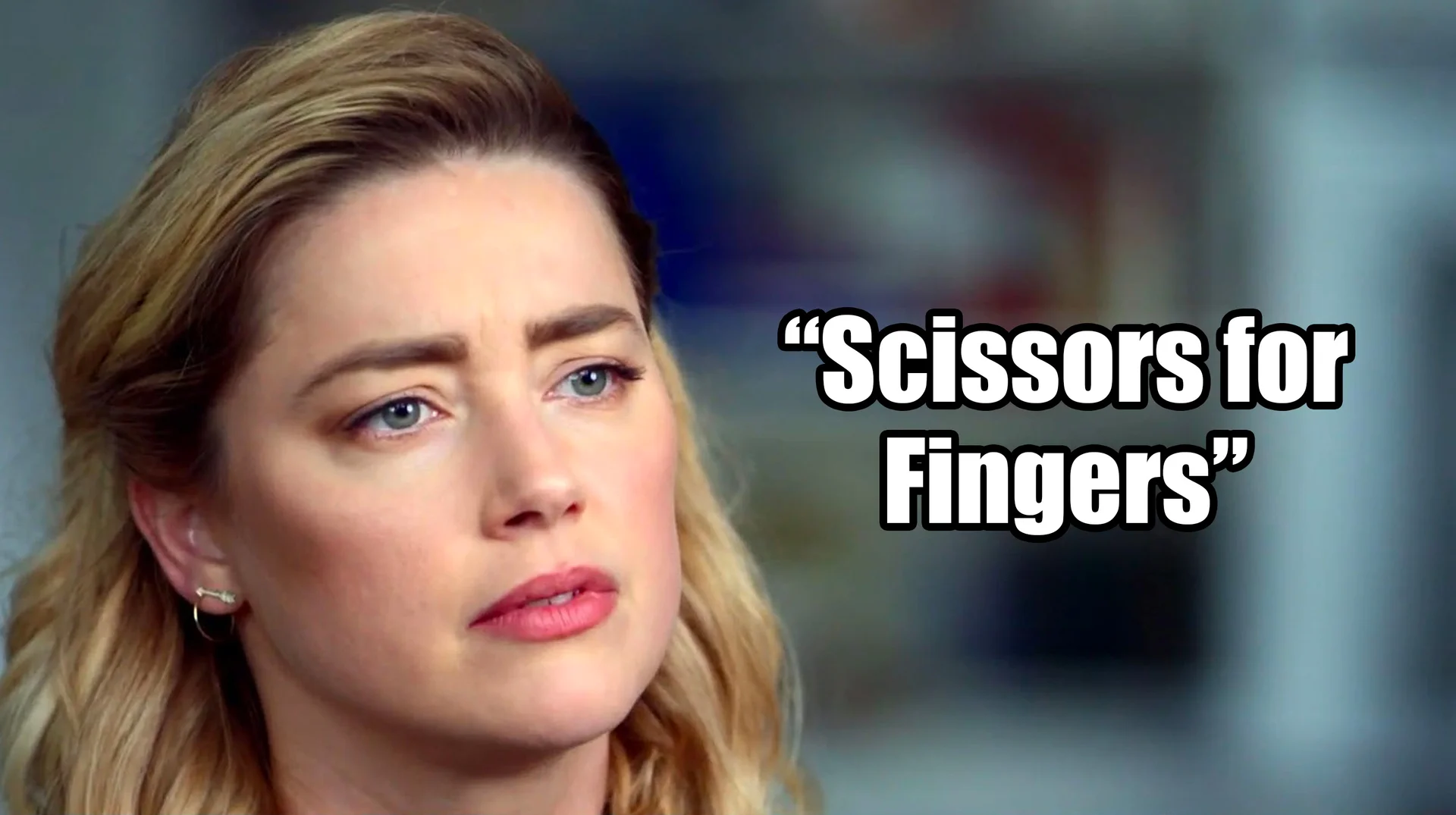 Amber Heard "Scissors For Fingers" — Amber Heard in a serious televised interview with text reading 'Scissors for Fingers' overlaid.