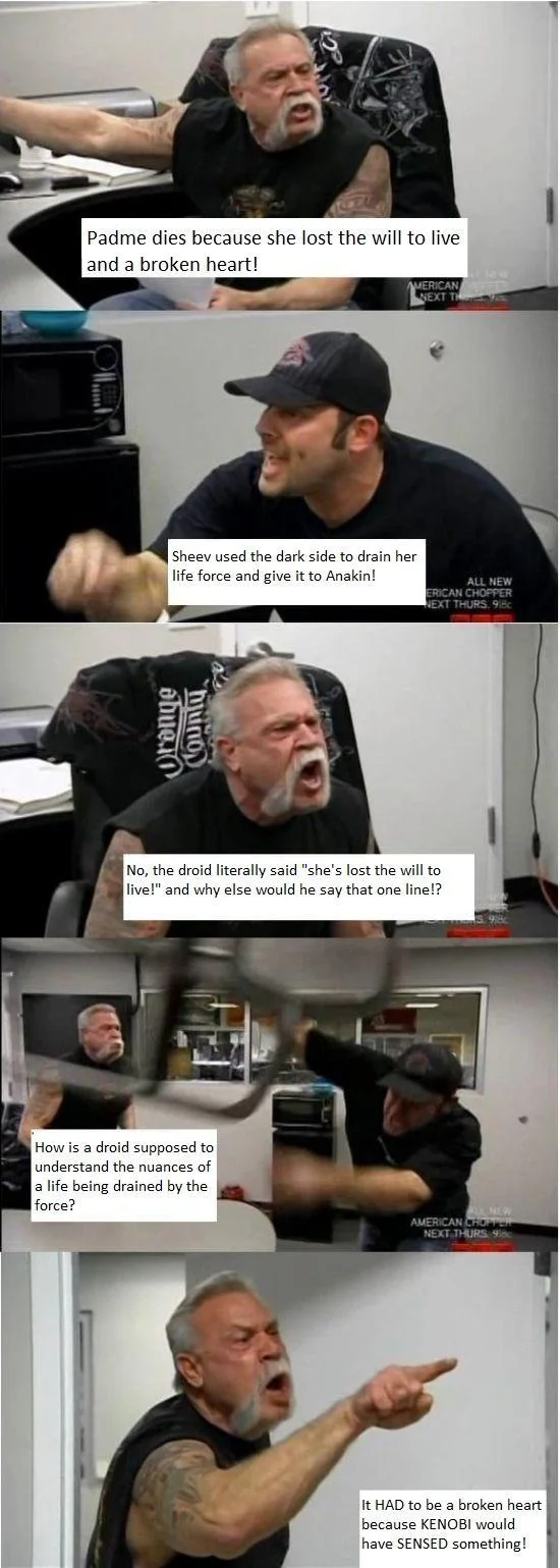 American Chopper Argument — American Chopper meme arguing about why Padme died in Revenge of the Sith