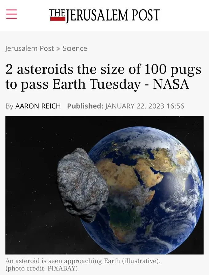 Americans Will Use Anything Except The Metric System — Jerusalem Post article describing asteroids as 'the size of 100 pugs' approaching Earth.