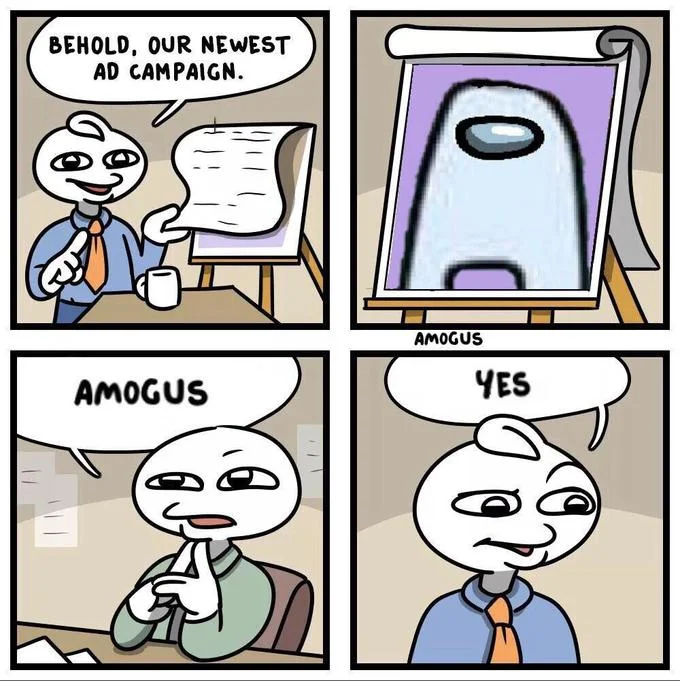 Four-panel comic showing businessman announcing campaign with deformed character responding 'AMOGUS' and 'YES'.