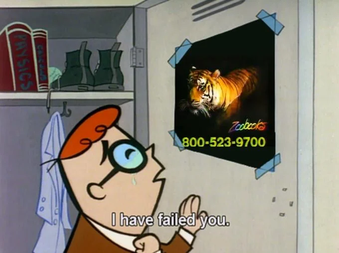 And The Tiger Poster — Dexter's Laboratory 'I have failed you' meme edited to feature the Zoobooks tiger poster inside a locker