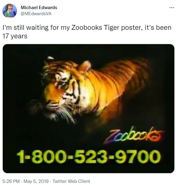 And The Tiger Poster — Tweet from Michael Edwards about still waiting for his Zoobooks Tiger poster after 17 years, with Zoobooks tiger commercial image