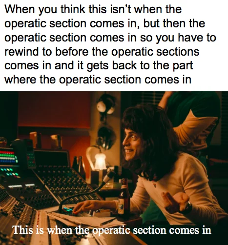 And This Is Where The Operatic Section Comes In — Meme about rewinding Bohemian Rhapsody to catch the operatic section