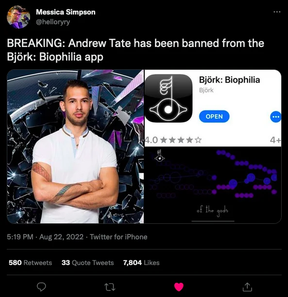 Andrew Tate Has Been Banned From X — Messica Simpson @helloryry BREAKING: Andrew Tate has been banned from the Björk: Biophilia app 4.0 ★ 5:19 PM. Aug 22