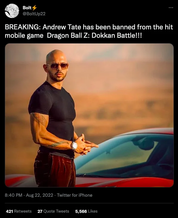 Andrew Tate Has Been Banned From X — Bolt @BoltUp22 BREAKING: Andrew Tate has been banned from the hit mobile game Dragon Ball Z: Dokkan Battle!!! 8:40 PM. Aug
