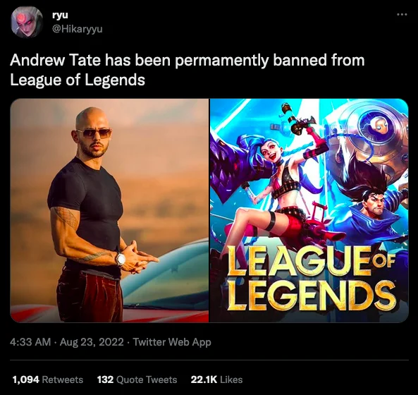 Andrew Tate Has Been Banned From X — ryu @Hikaryyu Andrew Tate has been permamently banned from League of Legends 4:33 AM - Aug 23, 2022. Twitter Web App