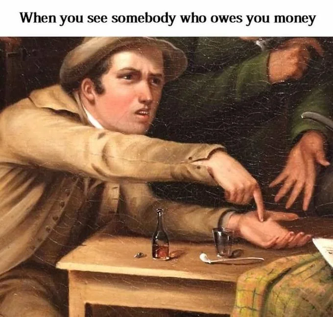 Angry Man Pointing At Hand — Meme with caption 'When you see somebody who owes you money' over the classical painting