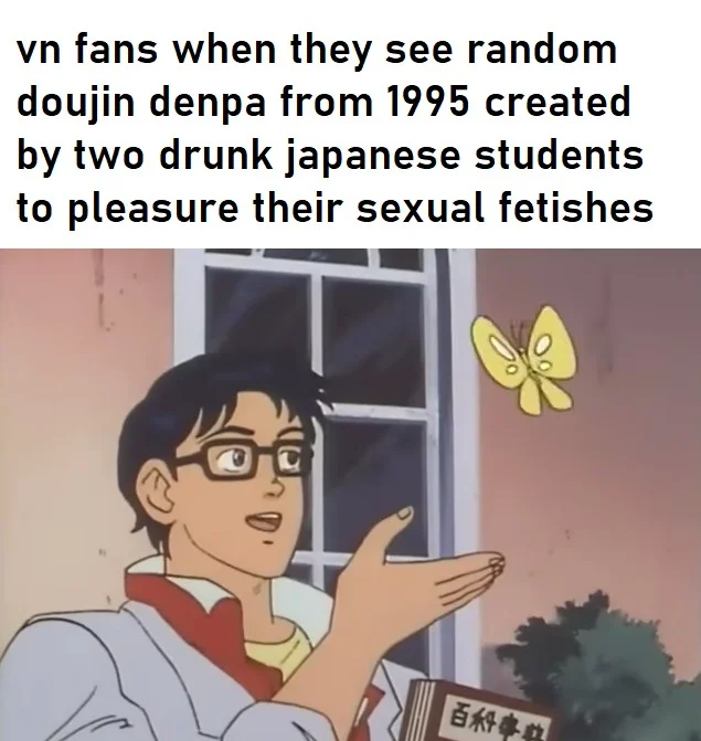 Anime butterfly meme with added commentary text expressing skepticism.