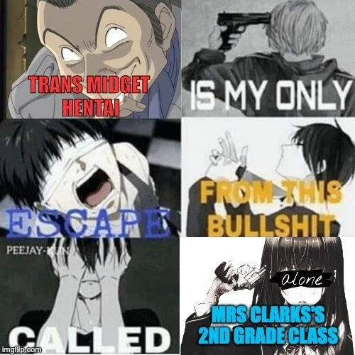 Anime Is My Escape From This Bullshit Called Reality — Variation of escapism meme with edgy offensive language and 'MRS CLARKS 2ND GRADE CLASS' text.