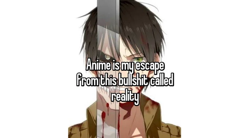 Single anime character Eren from Attack on Titan with quote 'Anime is my escape from this bullshit called reality'.
