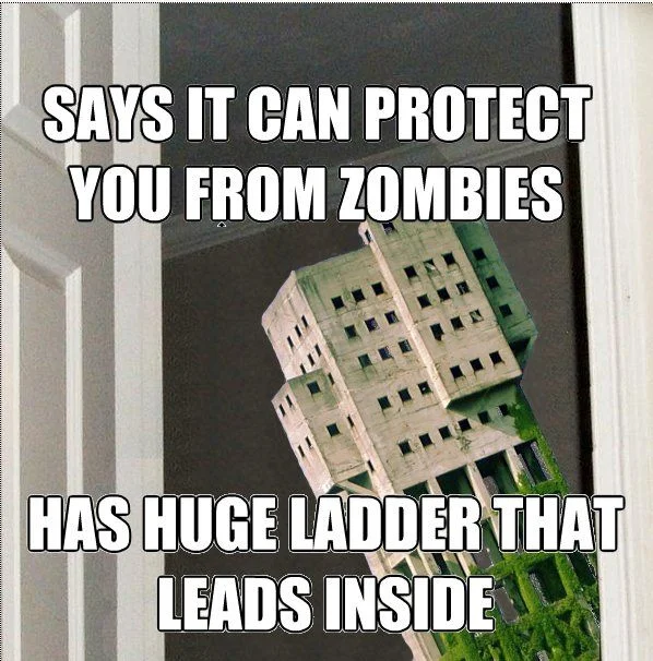 Anti-Zombie Fortress — Image macro of the fortress with Impact font caption joking that it has a huge ladder leading inside.