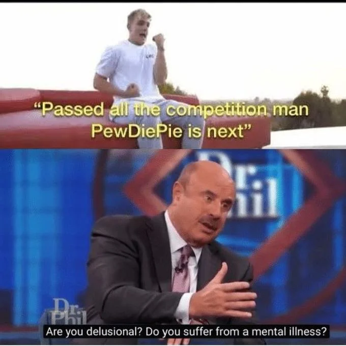 Are You Delusional Do You Suffer From A Mental Illness — Jake Paul celebrating above Dr. Phil delusional meme responding to a PewDiePie challenge claim