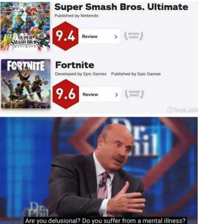 Are You Delusional Do You Suffer From A Mental Illness — Game review scores for Smash Bros and Fortnite above Dr. Phil delusional meme