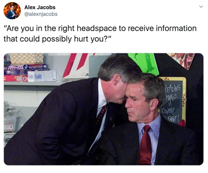 Are You In The Right Headspace? — Meme pairing the headspace quote with the photo of an aide whispering to George W. Bush on 9/11.