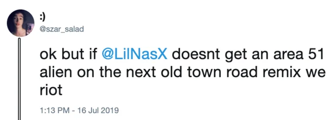 Area 51 Raid — Tweet threatening riot if aliens in Old Town Road remix.
