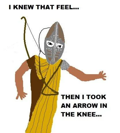 Arrow to the Knee — Skyrim character with text 'I knew that feel... then I took an arrow in the knee.'