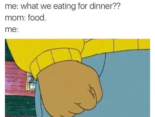 Dialogue meme about dinner with dismissive 'food' response followed by Arthur's Fist reaction.