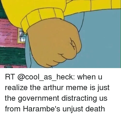 Arthur's Fist with text about government distracting from Harambe's death meta-commentary.