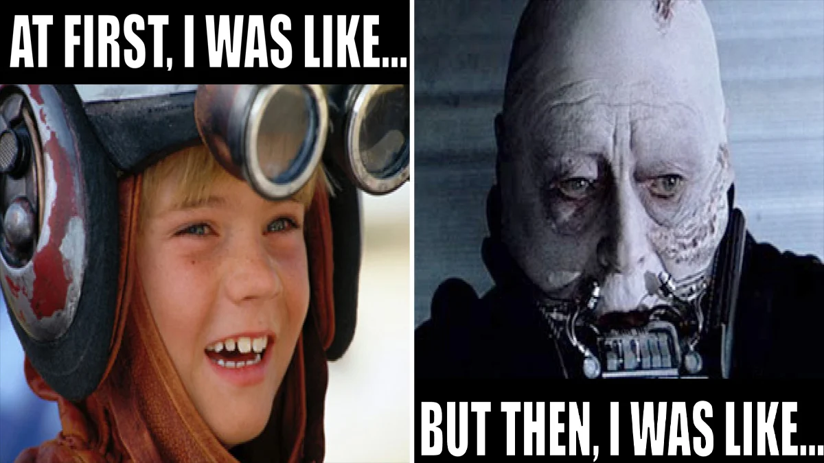 At First, I Was Like, But Then, I Was Like — Young Anakin Skywalker smiling next to unmasked Darth Vader with 'at first I was like / but then I was like'