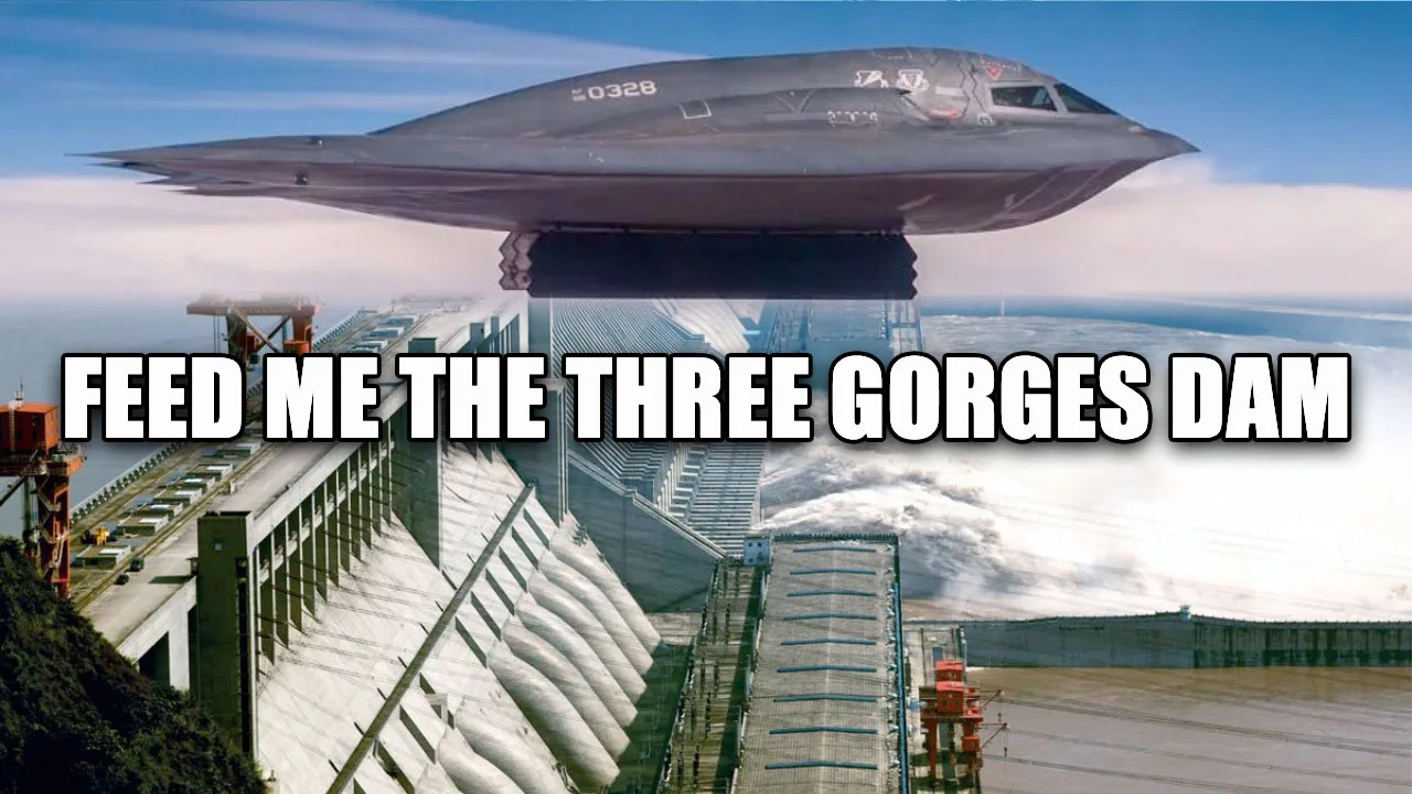Attacking The Three Gorges Dam — B-2 stealth bomber hovering over Three Gorges Dam with text Feed Me The Three Gorges Dam
