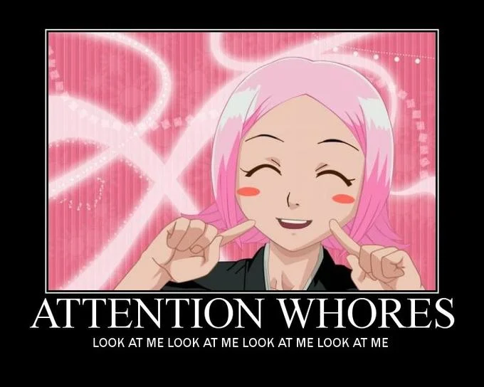 Anime attention whores demotivational poster with 'look at me' text