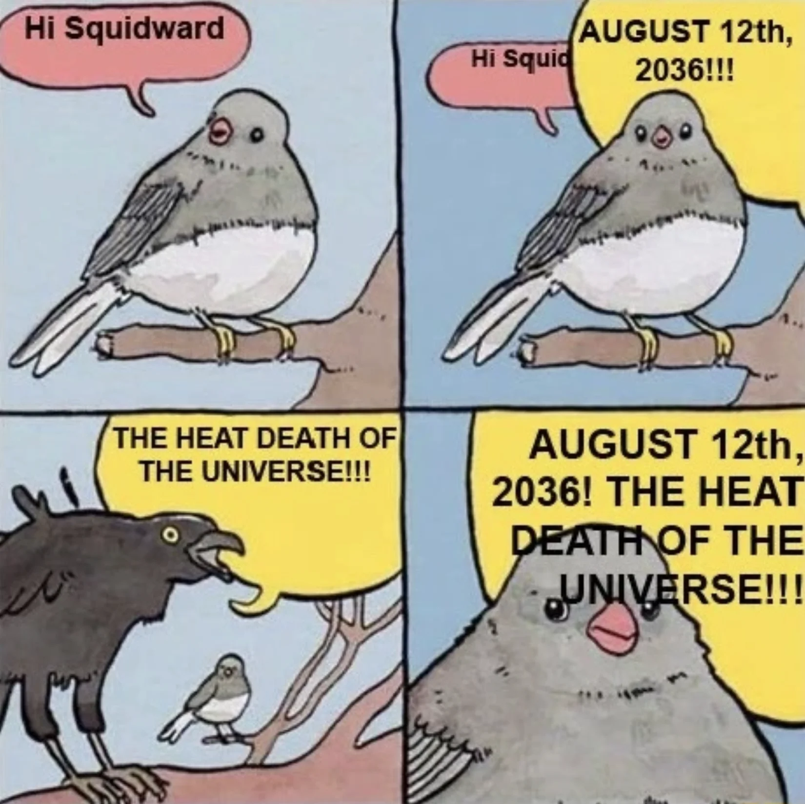 August 12 2036, The Heat Death Of The Universe — Four-panel 'Hi Squidward' bird meme comic with escalating August 12 2036 heat death text.