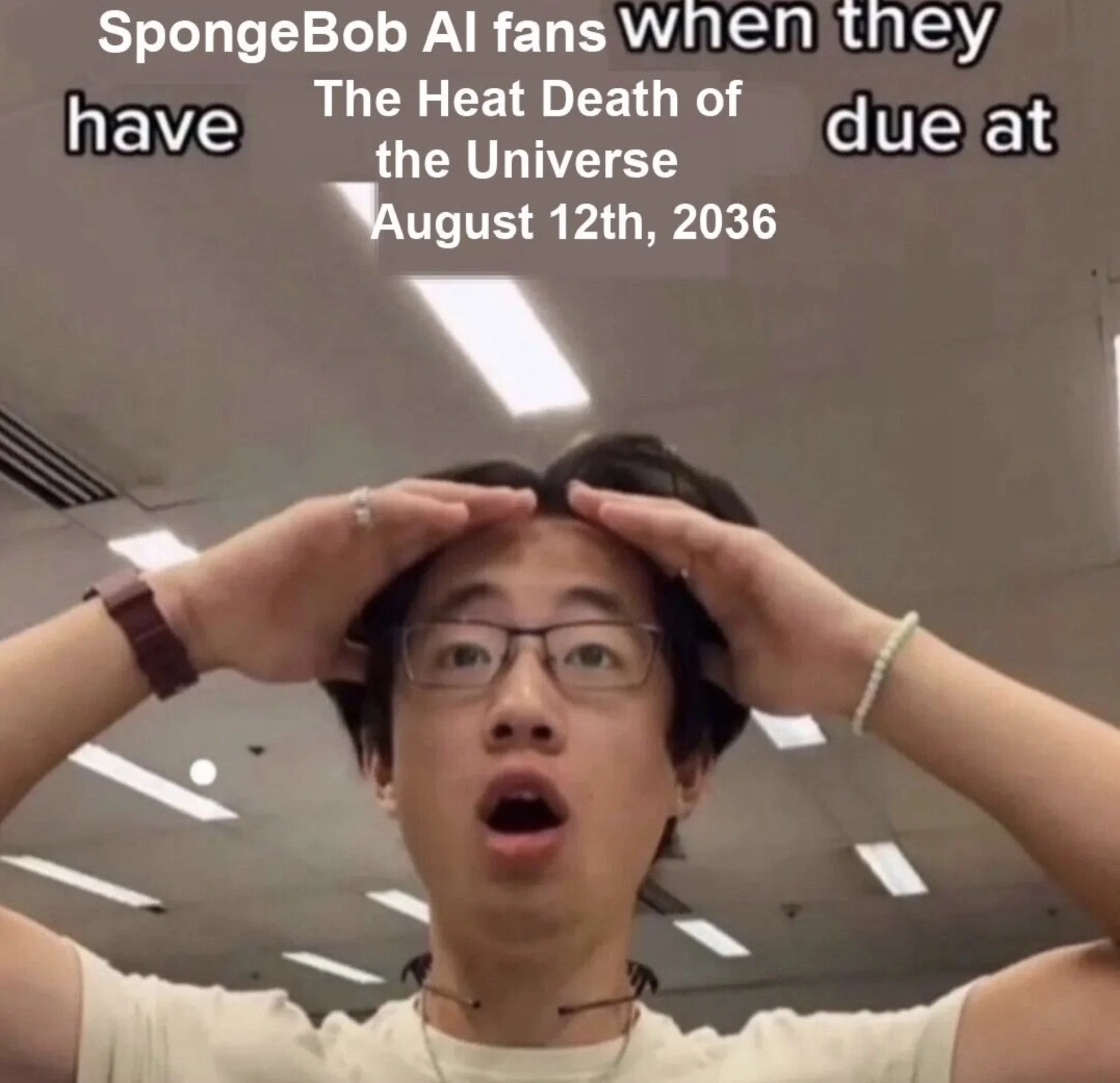 August 12 2036, The Heat Death Of The Universe — Shocked young man meme captioned about SpongeBob AI fans having 'The Heat Death of the Universe' assignment