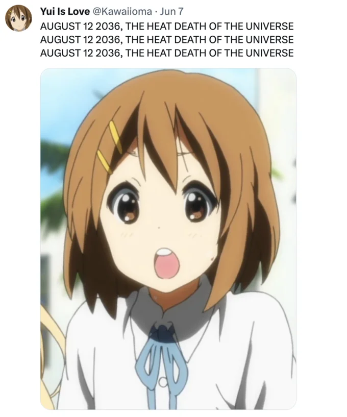 Twitter post repeating 'August 12 2036, the heat death of the universe' above an image of anime character Yui from K-On!.