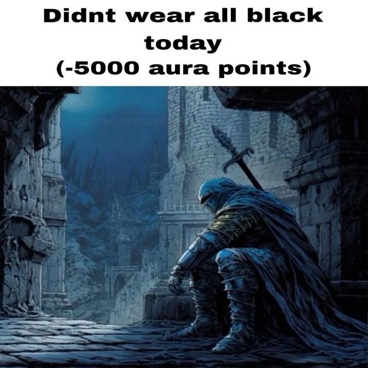 Meme stating not wearing all black today results in minus 5000 aura points with armored knight.
