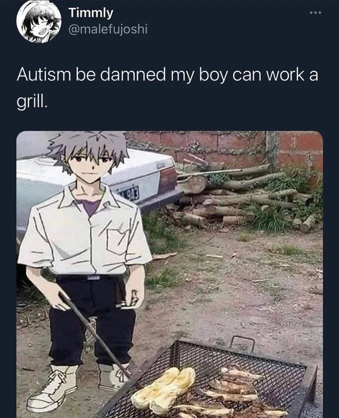 Autism Be Damned My Boy Can Work A Grill — Twitter post applying meme template to anime character depicted working at a grill.