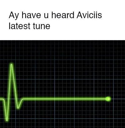 Flatline heart monitor meme joking about Avicii's latest tune