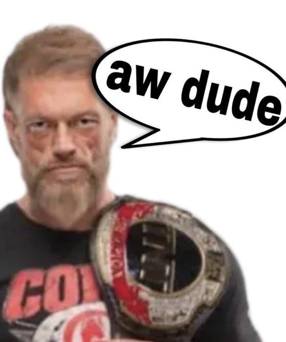 Aw, Dude — Adam Copeland with championship belt and 'aw dude' speech bubble