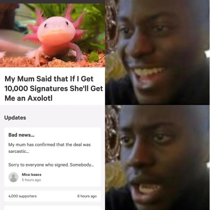 Petition screenshot about getting an axolotl paired with a disappointed reaction meme