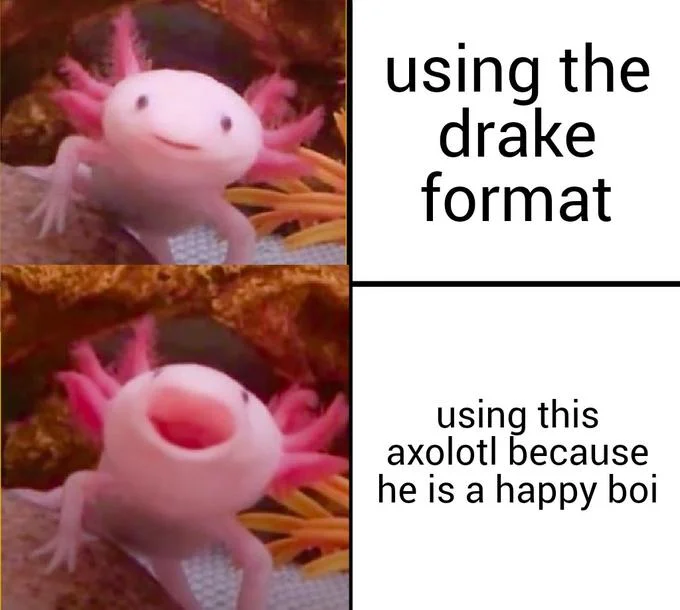 Two-panel axolotl meme in the Drake format showing a happy open-mouthed axolotl