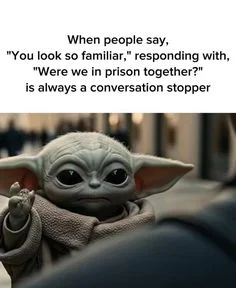 Baby Yoda / Grogu — Close-up Baby Yoda with text about familiar conversation stopper prison joke.