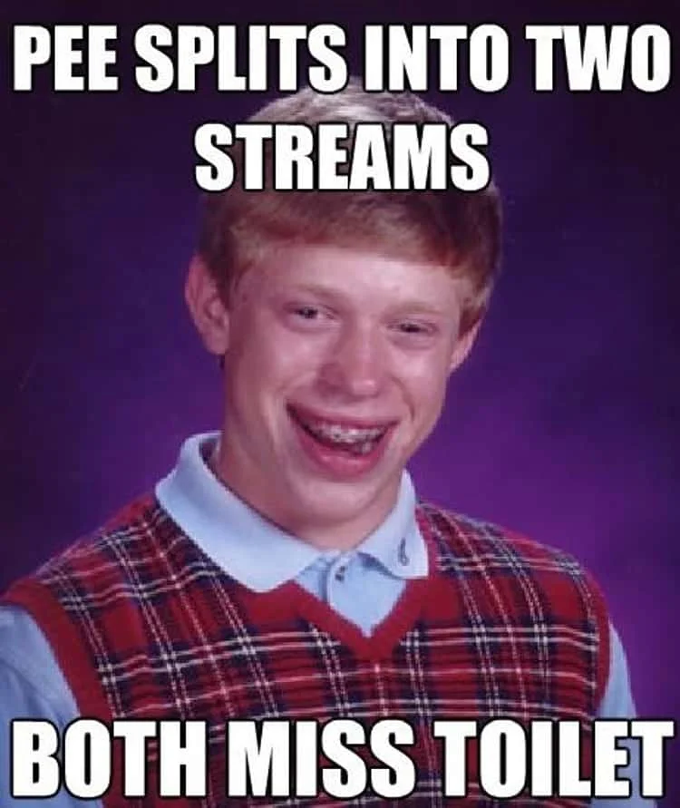 Bad Luck Brian with caption about urine splitting streams missing toilet.