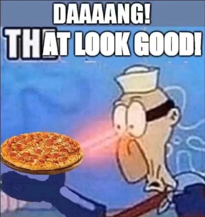 Barnacle Boy's Sulfur Vision — Barnacle Boy sulfur vision meme with pepperoni pizza and 'DAAAANG! THAT LOOK GOOD!' caption