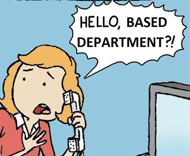 Cartoon woman on telephone exclaiming 'HELLO, BASED DEPARTMENT!?'