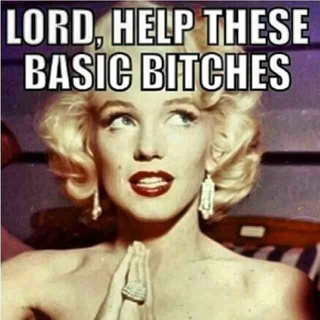 Marilyn Monroe meme with caption 'Lord, help these basic bitches'