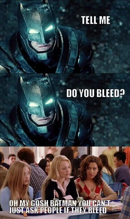 Batman V Superman Dawn Of Justice — Batman 'Do you bleed' meme paired with a Mean Girls reaction panel