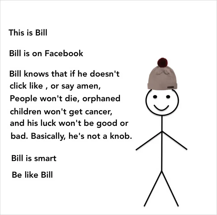 Be Like Bill meme: 'Bill knows not clicking like or saying amen won't kill orphans. Bill is smart. Be like Bill.'