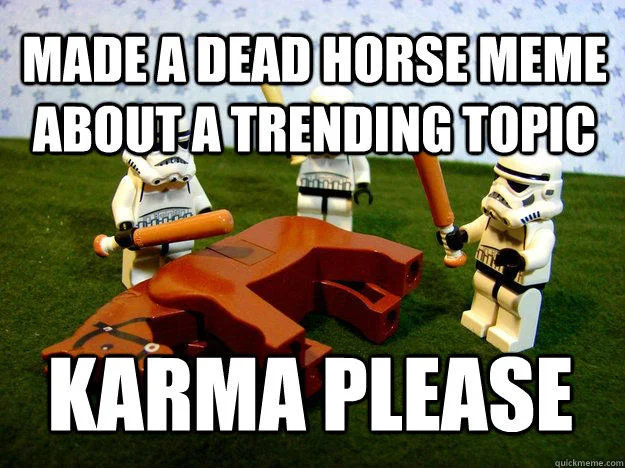 Beating A Dead Horse — LEGO Stormtroopers dead-horse macro captioned about karma-baiting with trending memes