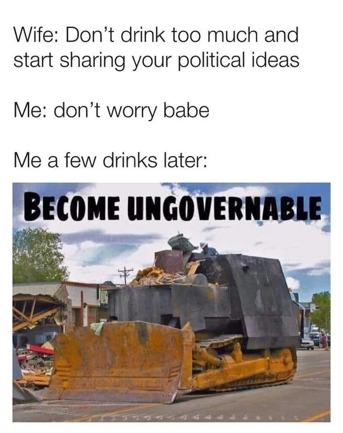 Drunk husband political meme with Killdozer 'Become Ungovernable' image