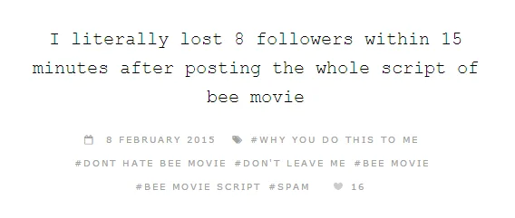 Bee Movie Script According To All Known Laws Of Aviation — Tumblr post documenting losing followers after posting Bee Movie screenplay copypasta.