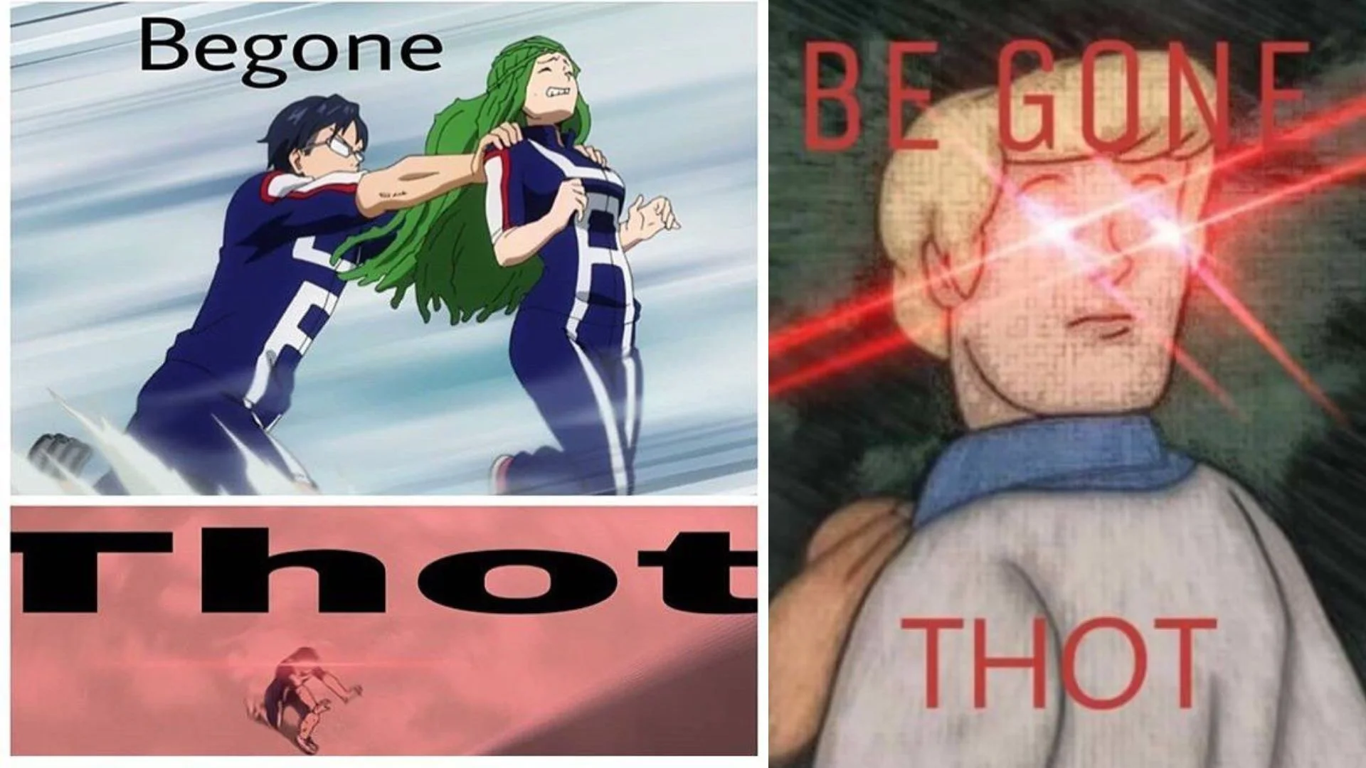 Split image of two Begone Thot memes, an anime shove scene and a laser-eyed character captioned Be Gone Thot