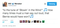 Bernie Would Have Won — A tweet set to the tune of Bob Dylan's 'Blowin' in the Wind,' questioning how many times Bernie's victory must be stated.