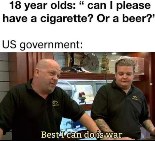 Best I Can Do Is meme about 18 year olds being allowed to go to war