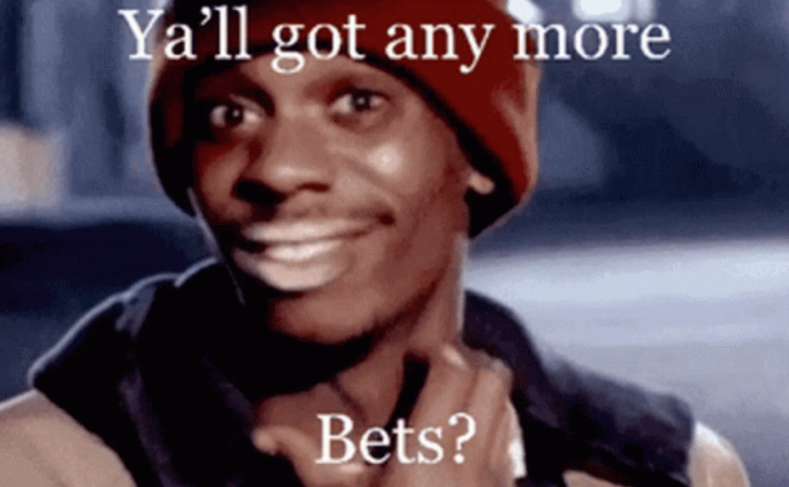 Bet More — A meme employing the 'Yo, You Got Any More' format with 'Ya'll got any more Bets?' text overlaid.