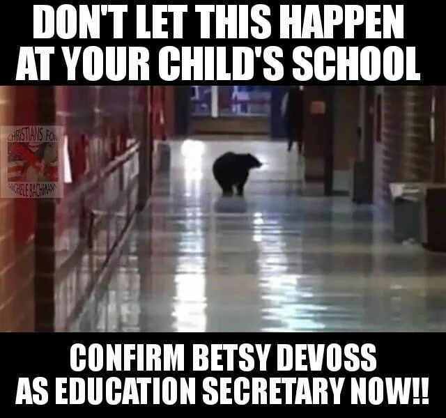 Betsy DeVos' "Grizzly Bear Attacks" Remark — Meme of a bear in a school hallway urging confirmation of Betsy DeVoss as Education Secretary