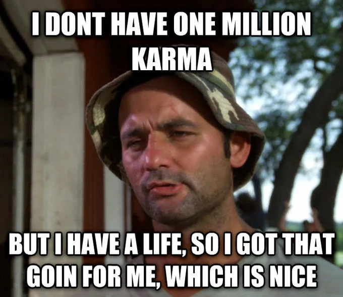 Bill Murray — Carl Spackler meme about not having a million karma
